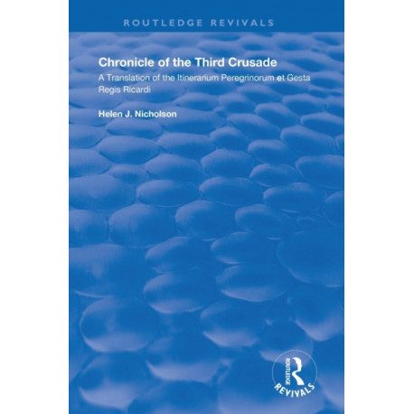 Chronicle of the Third Crusade: A Translation of the Itinerarium Peregrinorum et Gesta Regis Ricardi