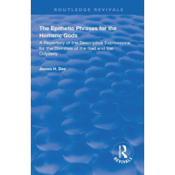 The Epithetic Phrases for the Homeric Gods: A Repertory of the Descriptive Expressions of the Divinities of the Iliad and the Odyssey