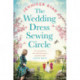 The Wedding Dress Sewing Circle: A heartwarming nostalgic World War Two novel inspired by real events