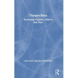 Theatre-Rites: Animating Puppets, Objects and Sites