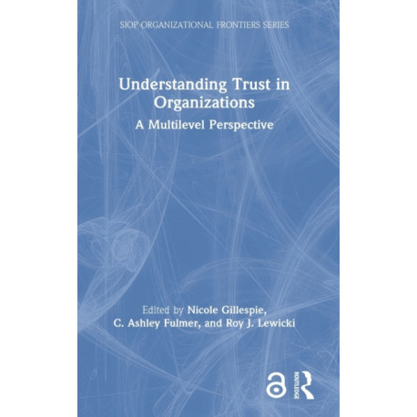Understanding Trust in Organizations: A Multilevel Perspective