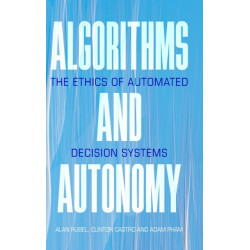 Algorithms and Autonomy: The Ethics of Automated Decision Systems