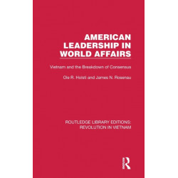 American Leadership in World Affairs: Vietnam and the Breakdown of Consensus