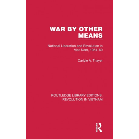 War By Other Means: National Liberation and Revolution in Viet-Nam, 1954–60