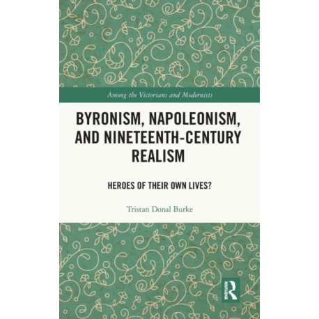 Byronism, Napoleonism, and Nineteenth-Century Realism: Heroes of Their Own Lives?