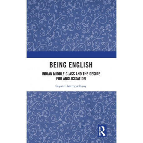 Being English: Indian Middle Class and the Desire for Anglicisation