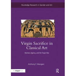 Virgin Sacrifice in Classical Art: Women, Agency, and the Trojan War