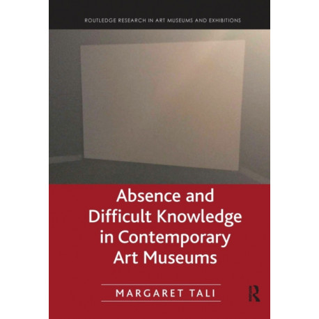 Absence and Difficult Knowledge in Contemporary Art Museums