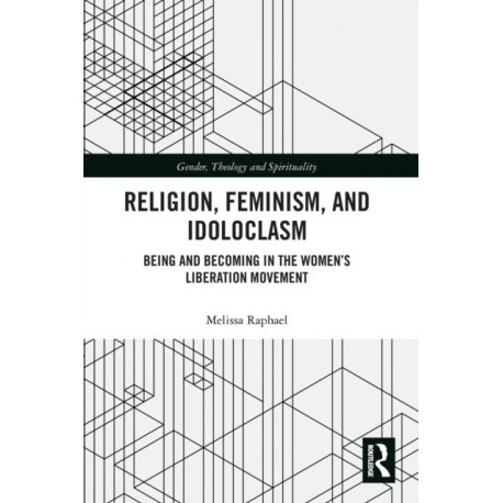 Religion, Feminism, and Idoloclasm: Being and Becoming in the Women's Liberation Movement