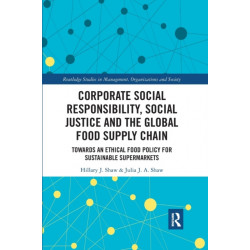 Corporate Social Responsibility, Social Justice and the Global Food Supply Chain: Towards an Ethical Food Policy for Sustainable Supermarkets