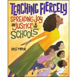 The Teaching Fiercely: Spreading Joy and Justice in Our Schools: The Making of a More Joyful, Just, and Humane School
