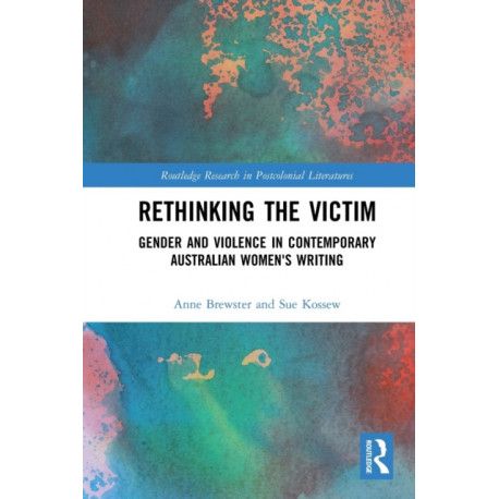 Rethinking the Victim: Gender and Violence in Contemporary Australian Women's Writing