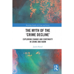 The Myth of the ‘Crime Decline’: Exploring Change and Continuity in Crime and Harm