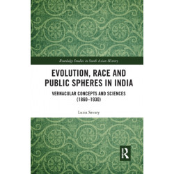 Evolution, Race and Public Spheres in India: Vernacular Concepts and Sciences (1860-1930)