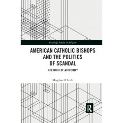 American Catholic Bishops and the Politics of Scandal: Rhetoric of Authority