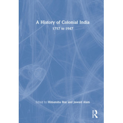 A History of Colonial India: 1757 to 1947