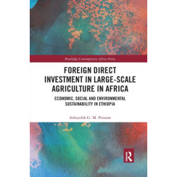 Foreign Direct Investment in Large-Scale Agriculture in Africa: Economic, Social and Environmental Sustainability in Ethiopia