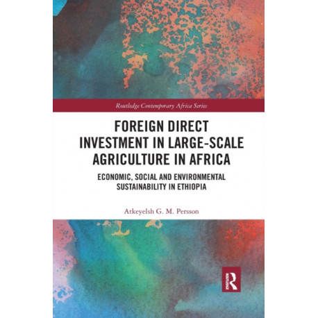 Foreign Direct Investment in Large-Scale Agriculture in Africa: Economic, Social and Environmental Sustainability in Ethiopia