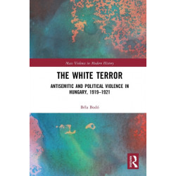 The White Terror: Antisemitic and Political Violence in Hungary, 1919-1921