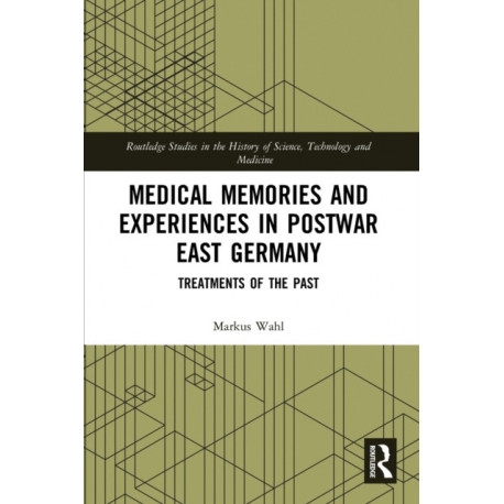 Medical Memories and Experiences in Postwar East Germany: Treatments of the Past