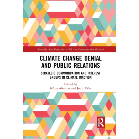 Climate Change Denial and Public Relations: Strategic communication and interest groups in climate inaction