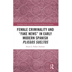 Female Criminality and “Fake News” in Early Modern Spanish Pliegos Sueltos