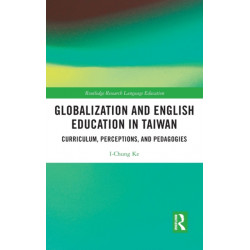 Globalization and English Education in Taiwan: Curriculum, Perceptions, and Pedagogies