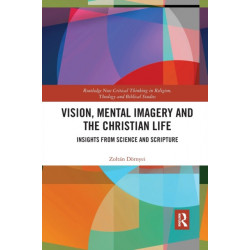Vision, Mental Imagery and the Christian Life: Insights from Science and Scripture