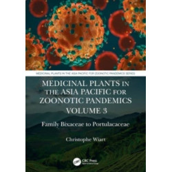 Medicinal Plants in the Asia Pacific for Zoonotic Pandemics, Volume 3: Family Bixaceae to Portulacaceae