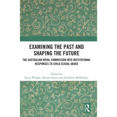 Examining the Past and Shaping the Future: The Australian Royal Commission into Institutional Responses to Child Sexual Abuse