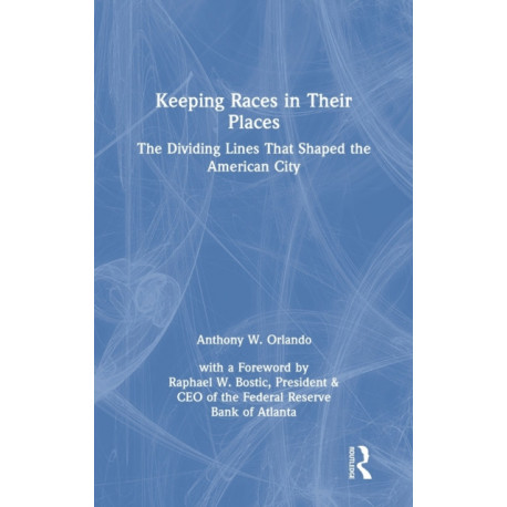 Keeping Races in Their Places: The Dividing Lines That Shaped the American City