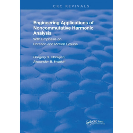 Engineering Applications of Noncommutative Harmonic Analysis: With Emphasis on Rotation and Motion Groups