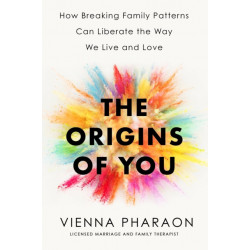 The Origins of You: How to Break Free from the Family Patterns that Shape Us