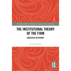The Institutional Theory of the Firm: Embedded Autonomy
