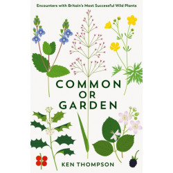 Common or Garden: Encounters with Britain's 50 Most Successful Wild Plants