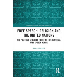 Free Speech, Religion and the United Nations: The Political Struggle to Define International Free Speech Norms