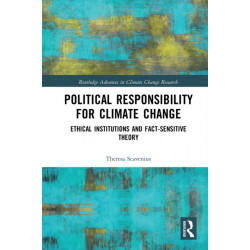 Political Responsibility for Climate Change: Ethical Institutions and Fact-Sensitive Theory