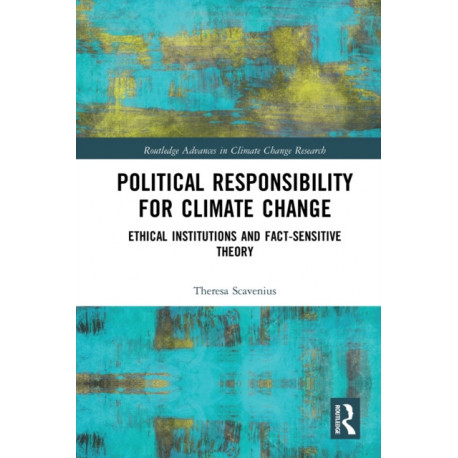Political Responsibility for Climate Change: Ethical Institutions and Fact-Sensitive Theory
