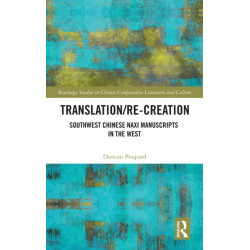 Translation/re-Creation: Southwest Chinese Naxi Manuscripts in the West