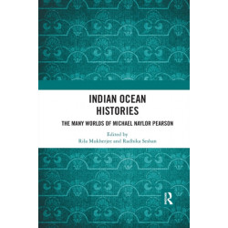 Indian Ocean Histories: The Many Worlds of Michael Naylor Pearson