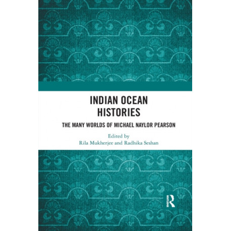 Indian Ocean Histories: The Many Worlds of Michael Naylor Pearson