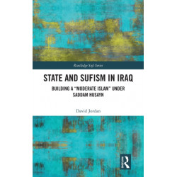 State and Sufism in Iraq: Building a “Moderate Islam” Under Saddam Husayn