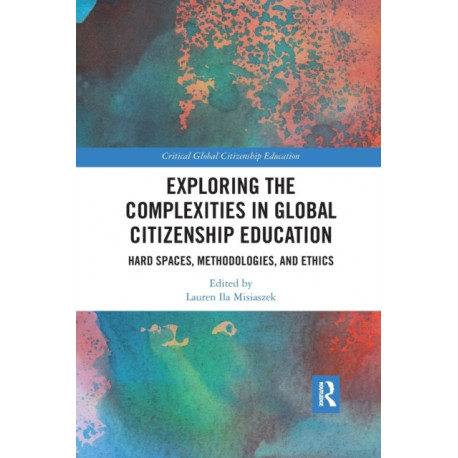 Exploring the Complexities in Global Citizenship Education: Hard Spaces, Methodologies, and Ethics