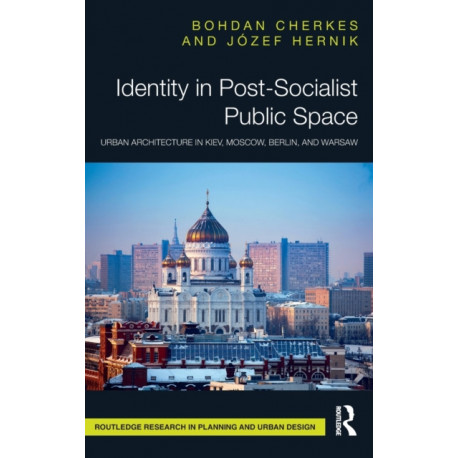 Identity in Post-Socialist Public Space: Urban Architecture in Kiev, Moscow, Berlin, and Warsaw