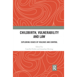 Childbirth, Vulnerability and Law: Exploring Issues of Violence and Control