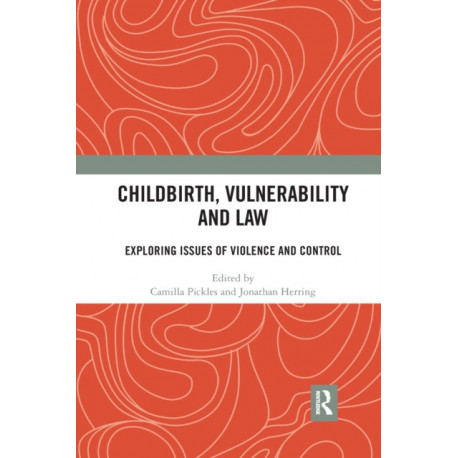 Childbirth, Vulnerability and Law: Exploring Issues of Violence and Control