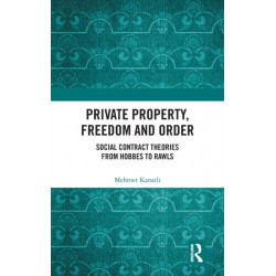 Private Property, Freedom, and Order: Social Contract Theories from Hobbes To Rawls