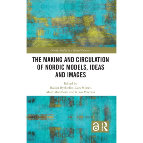 The Making and Circulation of Nordic Models, Ideas and Images