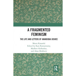 A Fragmented Feminism: The Life and Letters of Anandibai Joshee