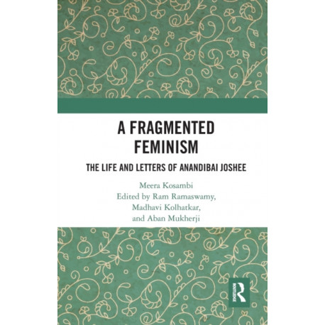 A Fragmented Feminism: The Life and Letters of Anandibai Joshee